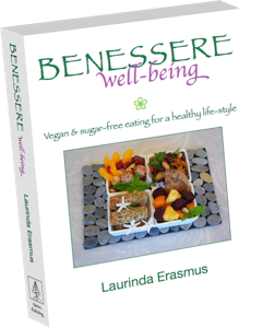 Benessere, BENESSERE well-being vegan recipe book, Quinoa Publishing, sugar-free, diary-free, meat-free meals, Laurinda Erasmus vegan chef vegan author, over 500 recipes, vegan ethnic-inspired ethnic inspired dishes, healthy life-style