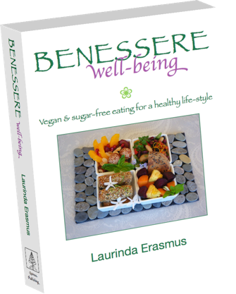 BENESSERE well-being, Benessere well-being vegan and sugar-free eating for a healhty life-style, Laurinda Erasmus vegan author vegan chef, Quinoa Publishing, The travelling vegan